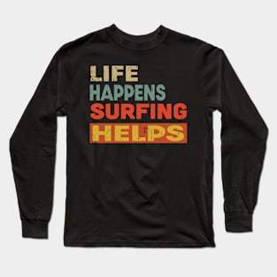 Life Happens Surfing Helps Funny Surfing Lover Long Sleeve T-Shirt